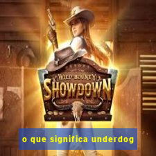 o que significa underdog